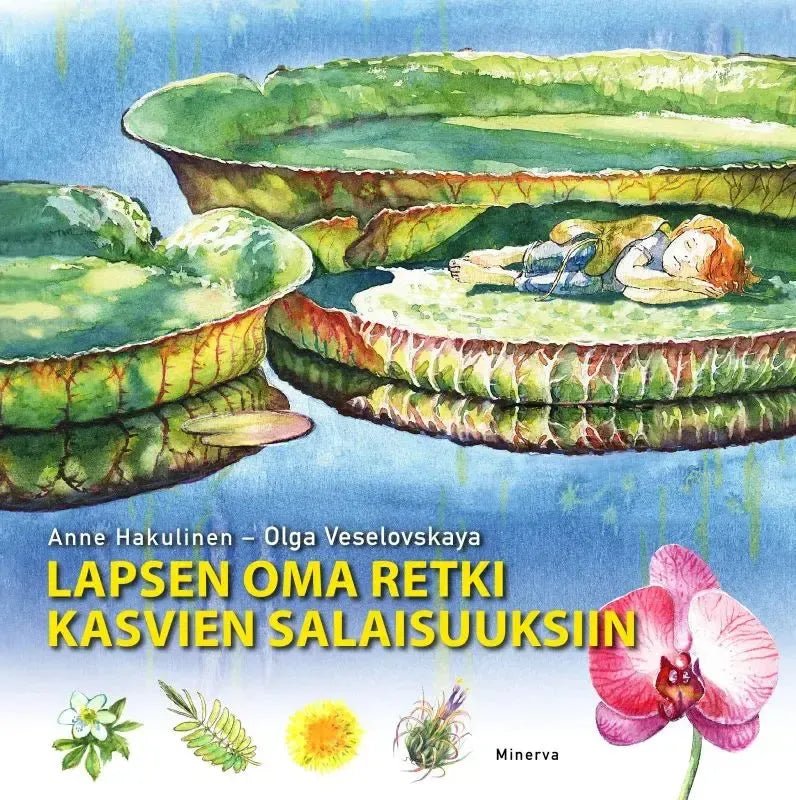 Lapsen oma retki kasvien salaisuuksiin-Lasten ja nuorten kirjat-Suomen luonnonsuojeluliiton Luontokauppa